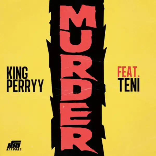 King Perryy - Murder ft. Teni